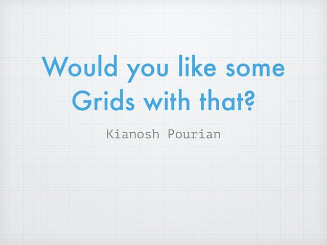 Would you like some Grids with that?