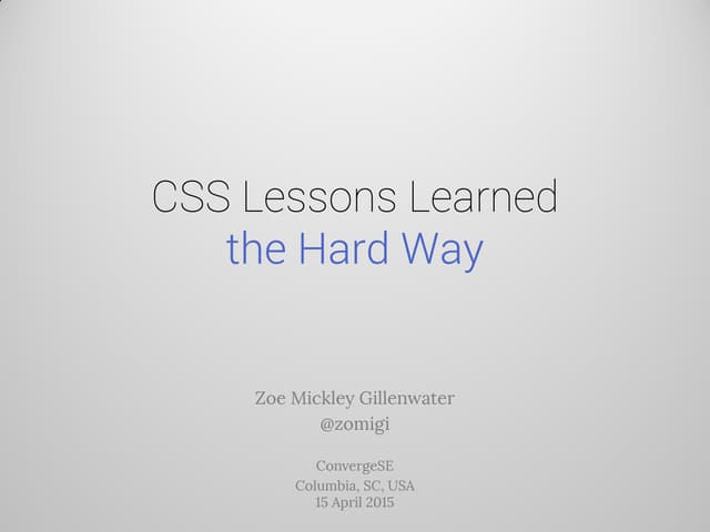 CSS Lessons Learned the Hard Way (ConvergeSE)