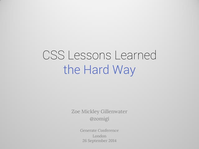 CSS Lessons Learned the Hard Way (Generate Conf)