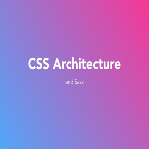 Introduction to CSS Architecture and a little SASS