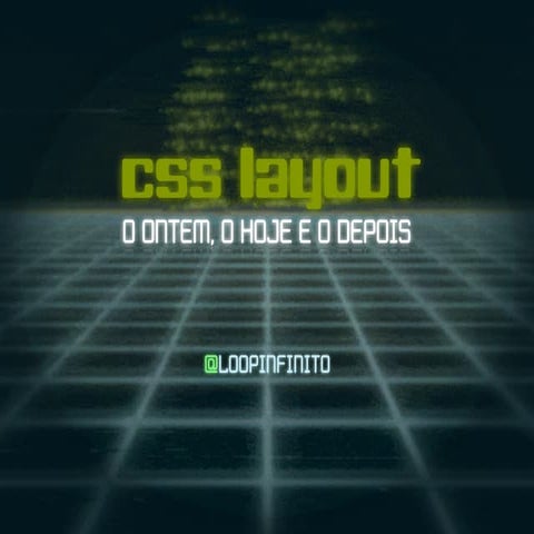 CSS Layout: O ontem, o hoje e o depois