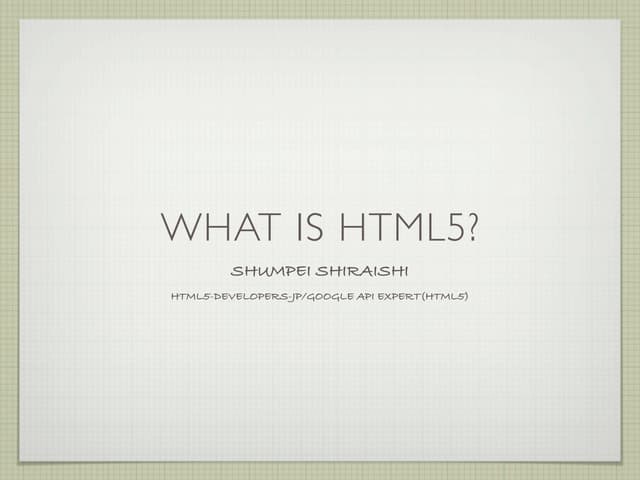 WHAT IS HTML5? (at CSS Nite Osaka)