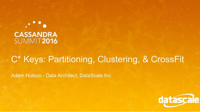 C* Keys: Partitioning, Clustering, & CrossFit (Adam Hutson, DataScale) | Cass...