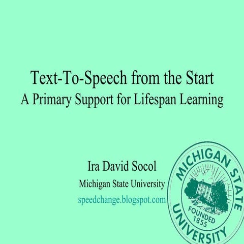 Text-To-Speech from the Start: A Primary Support for Lifespan Learning