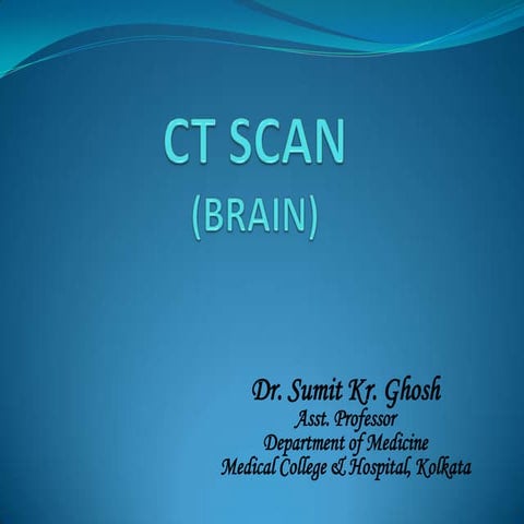 CT Scan Proff.Sumit Kr Ghosh Dept of Internal Medicine Medical College 88 Col...