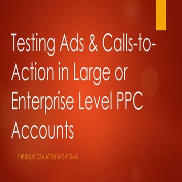 Testing Ads & Calls-to-Action in Large & Enterprise Level PPC Accounts
