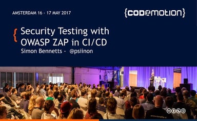 Security Testing with OWASP ZAP in CI/CD - Simon Bennetts - Codemotion Amster...