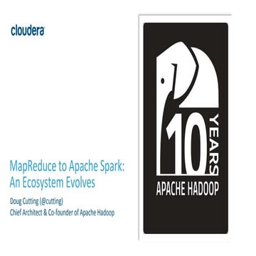 Keynote – From MapReduce to Spark: An Ecosystem Evolves by Doug Cutting, Chie...