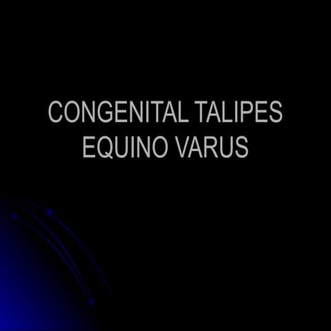 CONGENITAL TALIPES EQUINO VARUS