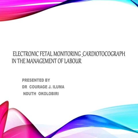 ELECTRONIC FETAL MONITORING CARDIOTOCOGRAPH IN THE MANAGEMENT OF LABOUR