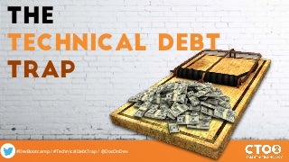 The Technical Debt Trap