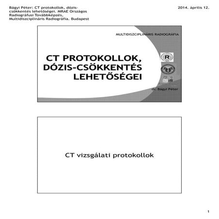 Bágyi Péter: CT protokollok, dózis-csökkentés lehetőségei. MRAE Országos Radi...