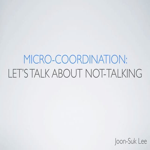Micro-Coordination: Let's Talk About Not-Talking | KEY
