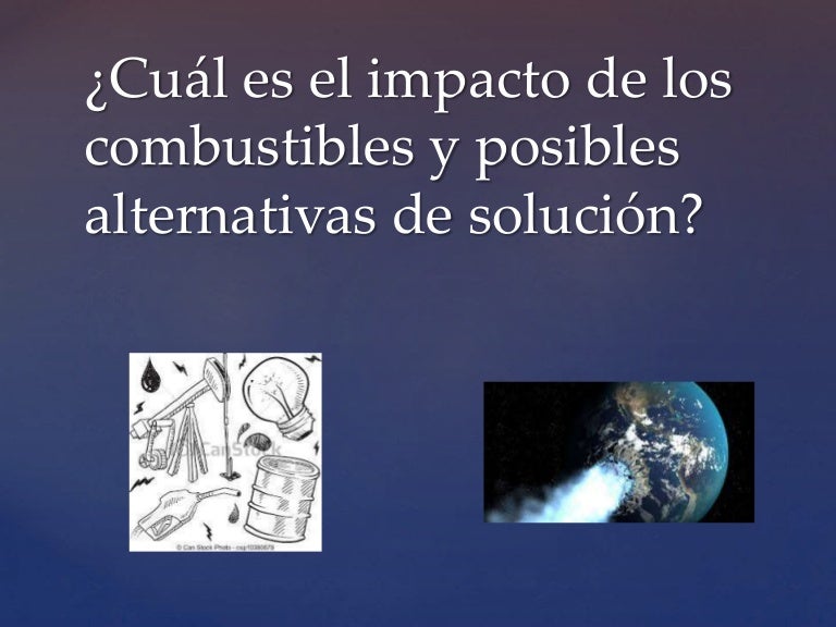 ¿Cuál es el impacto de los combustibles en el medio ambiente?