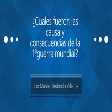 Cuales fueron las causa y consecuencias de la Primera Guerra Mundial | PPTX