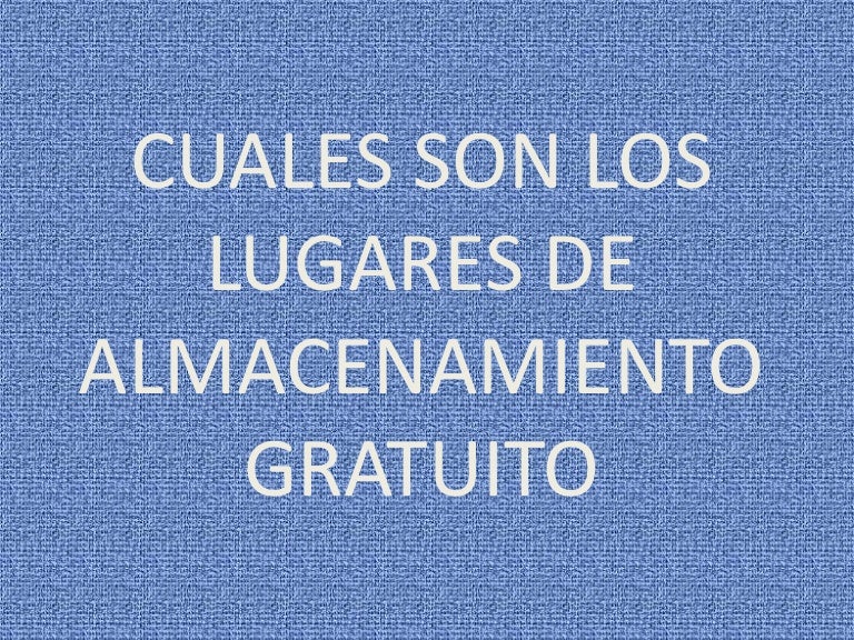 Cuales son los lugares de almacenamiento gratuito