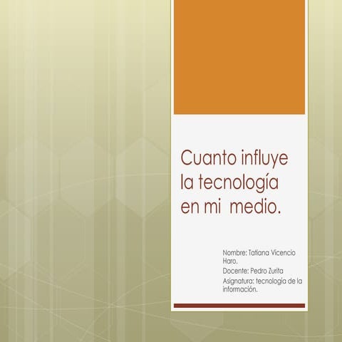 Cuanto influye la tecnología en mi  medio