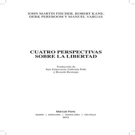 Cuatro perspectivas sobre la libertad. J.M.Fischer, R.Kane, D.Pereboom, M.Var...