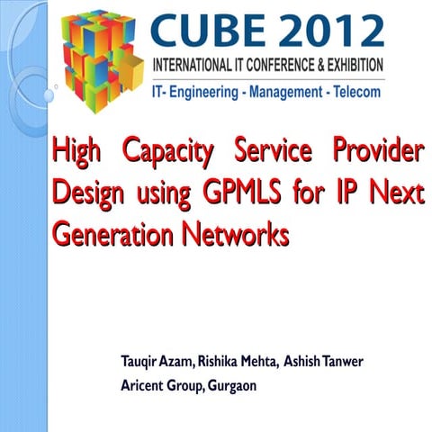 Cube2012 high capacity service provider design using gpmls for ip next genera...