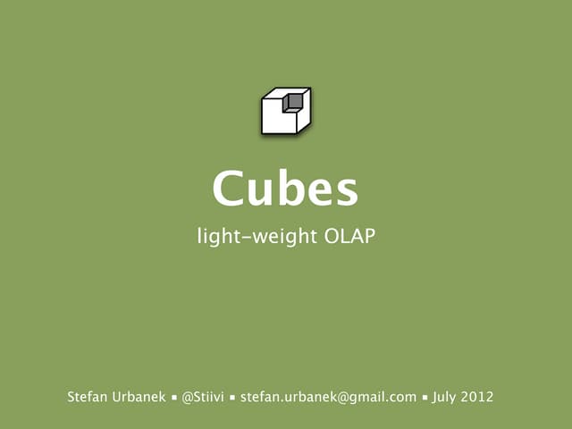 Cubes - Lightweight Python OLAP (EuroPython 2012 talk)