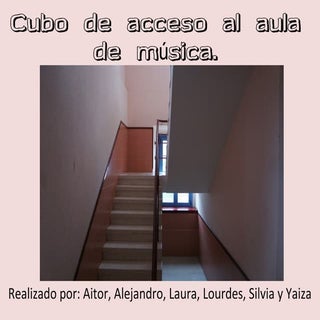 Cubo de acceso al aula de música