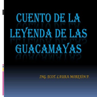Cuento de la leyenda de las guacamayas