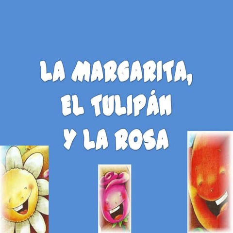 Cuento la margarita el tulipán y la rosa