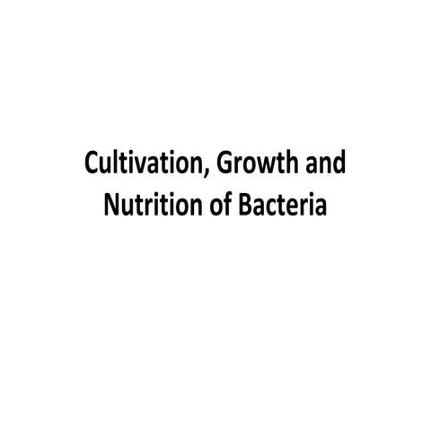 Cultivation, growth and nutrition of bacteria