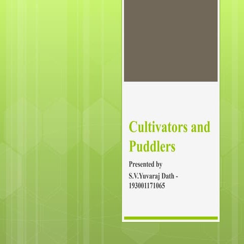 Cultivators and puddlers