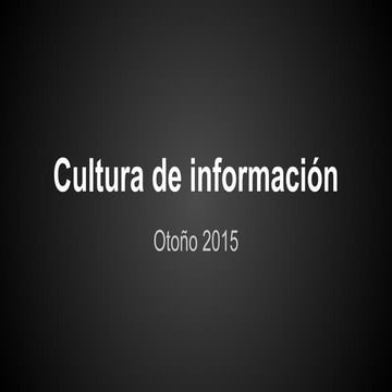 Presentación Inicial Cultura de la Información en Red 2015 (Otoño)