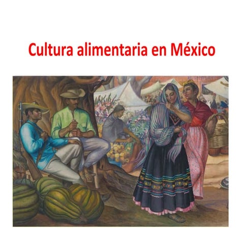 Cultura alimentaria en méxico (1) | PPT