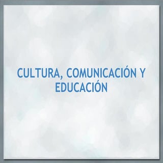 Cultura, comunicación y educación