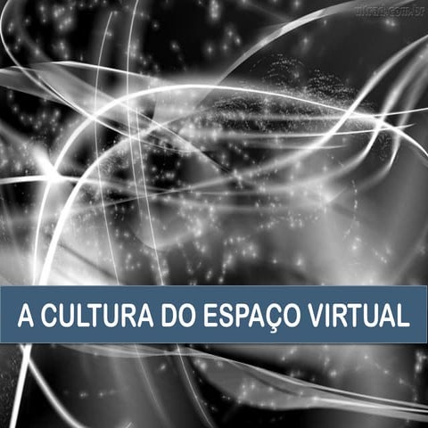 Cultura do espaço virtual 