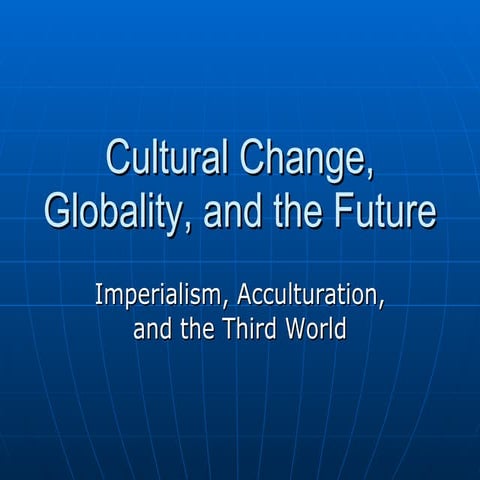 Globalization,  Culture Change, The Future
