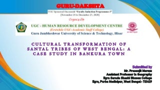 Cultural transformation of santal tribes of west bengal   a case study in  bankura town.pptx