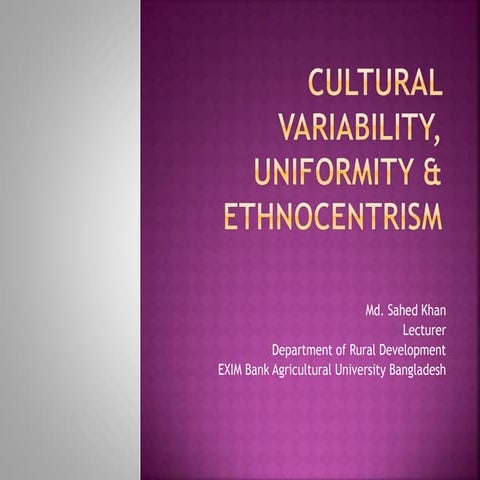 Cultural variability's, uniformities and ethnocentrism