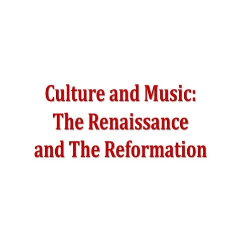 Culture and Music  The Renaissance &amp; The Reformation
