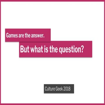 Culture Geek  2018 - Games are the answer