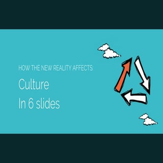 Culture in 6 slides - The New Reality