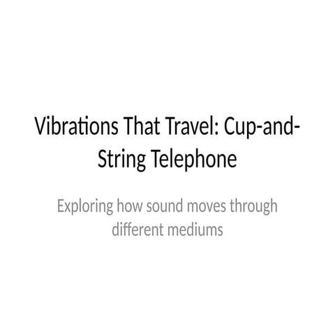 Cup_and_String_Telephone: How Sound Travels through mediums | PPTX