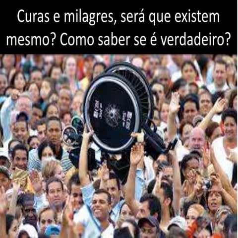 Curas e milagres, será que existem mesmo
