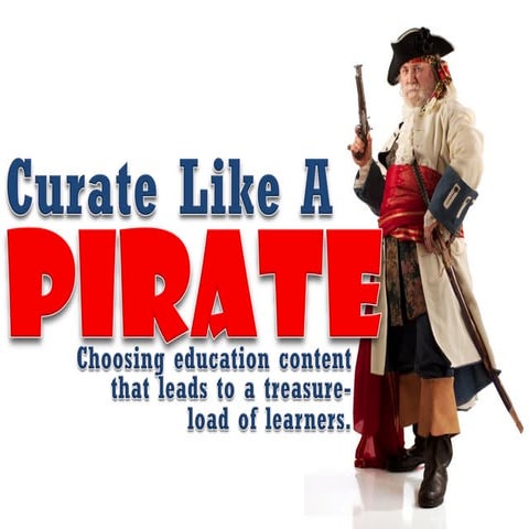 Curate Like A Pirate: Choosing Education Content That Leads TO A Treasure Loa...
