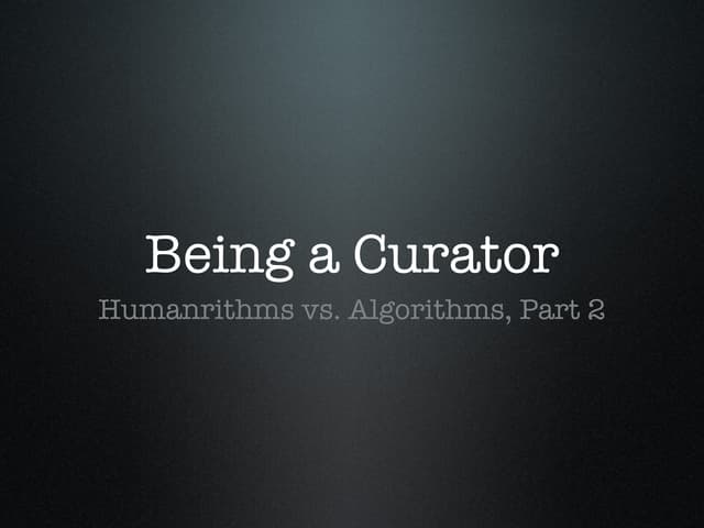 Curation class 2 : Humanrithm vs Algorithms