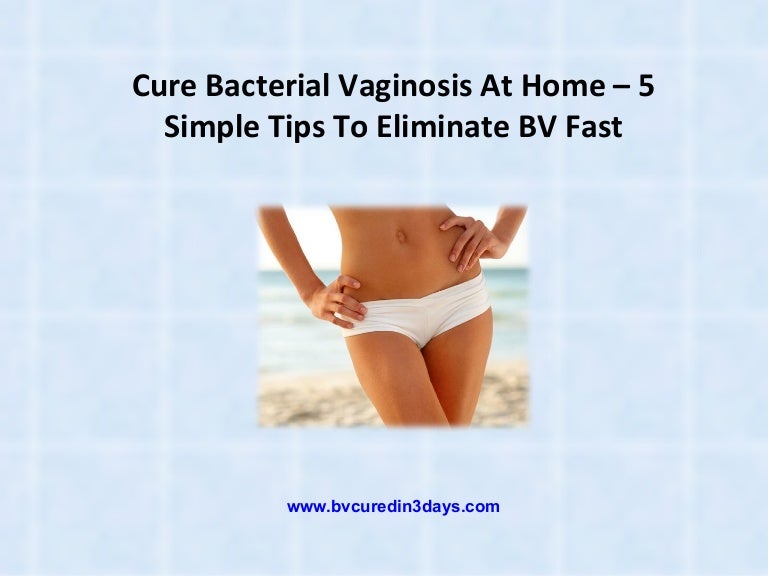 Cure Bacterial Vaginosis At Home 5 Simple Tips To Eliminate BV Fast