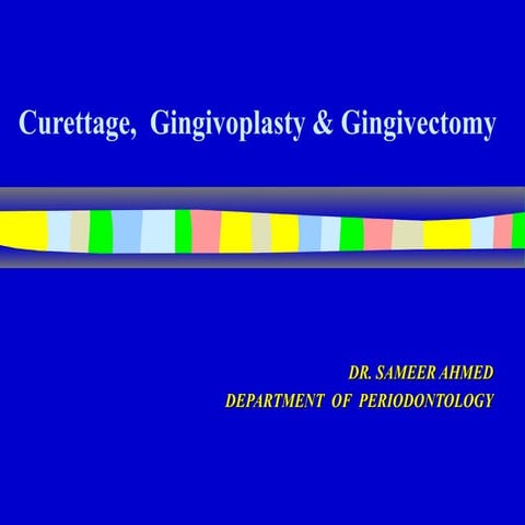 Curettage, gingivectomy &amp; gingivoplasty