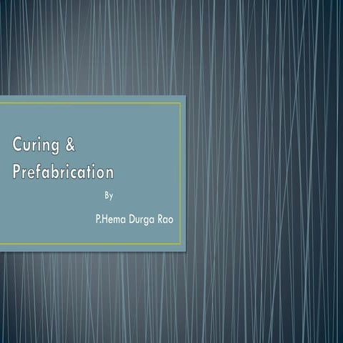 Curing & prefabrication of concrete structures@hemadurgarao-IIIT Nuzvid