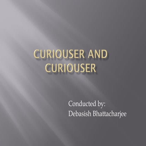 Curiouser and curiouser