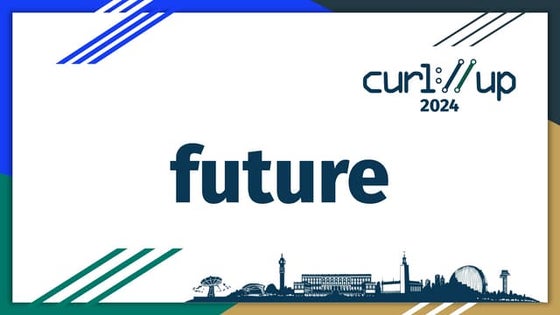 curl future 2024 by Daniel Stenberg from curl up 2024
