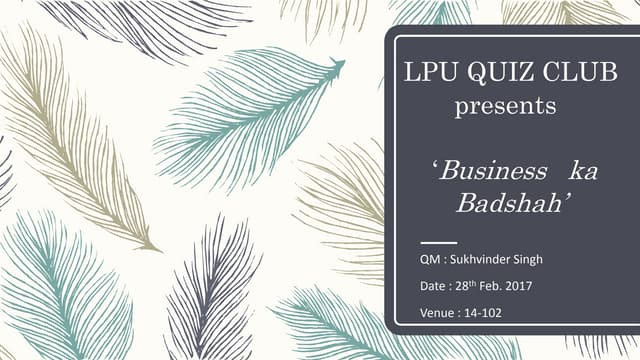 LPU QUIZ CLUB presents Business Ka Badshah - The Biz. Quiz with Current Affairs.
