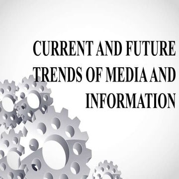 CURRENT AND FUTURE TRENDS OF MEDIA AND INFORMATION.pptx